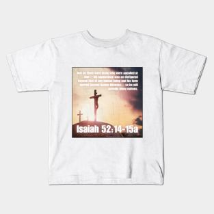 Isaiah 52:14-15a Kids T-Shirt